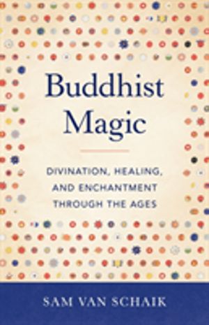 Buddhist Magic - Divination, Healing, and Enchantment through the Ages