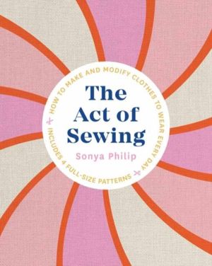 Act of Sewing - How to Make and Modify Clothes to Wear Every Day