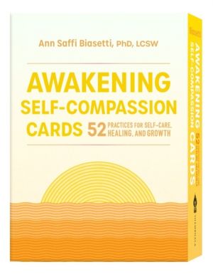 Awakening Self-Compassion Cards - 52 Practices for Self-Care, Healing, and