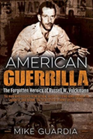 American Guerrilla - The Forgotten Heroics of Russell W. VolckmannÔÇöthe Ma