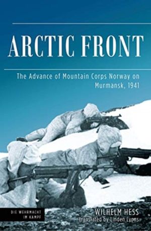 Arctic Front - The Advance of Mountain Corps Norway on Murmansk, 1941