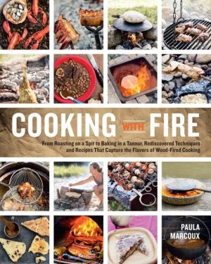 Cooking with Fire - From Roasting on a Spit to Baking in a Tannur, Rediscov