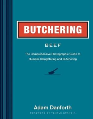 Butchering Beef - The Comprehensive Photographic Guide to Humane Slaughteri