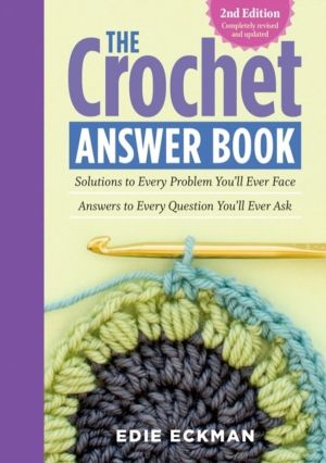 Crochet Answer Book, 2nd Edition - Solutions to Every Problem YouÔÇÖll Ever