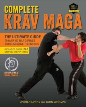 Complete Krav Maga - The Ultimate Guide to Over 250 Self-Defense and Combat