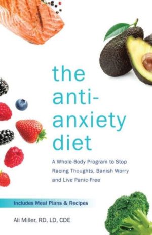 Anti-anxiety Diet - A Whole Body Program to Stop Racing Thoughts, Banish Wo