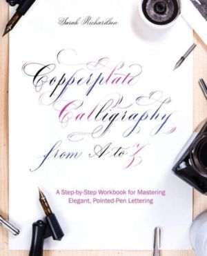 Copperplate Calligraphy From A To Z - A Step-by-Step Workbook for Mastering