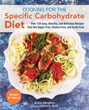 Cooking For The Specific Carbohydrate Diet - Over 125 Easy, Healthy, and De