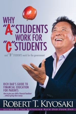 Why "A" Students Work for "C" Students and Why "B" Students Work for the Go