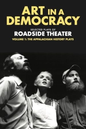 Art in a Democracy - Selected Plays of Roadside Theater, Volume 1: the Appa