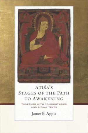 Atisa's Stages of the Path to Awakening - Together with Commentaries and Ri