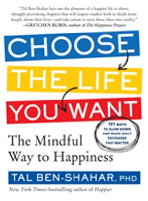 Choose the Life You Want - The Mindful Way to Happiness