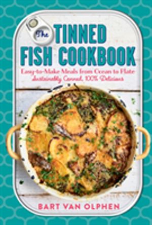 Tinned Fish Cookbook - Easy-to-Make Meals from Ocean to Plate - Sustainably