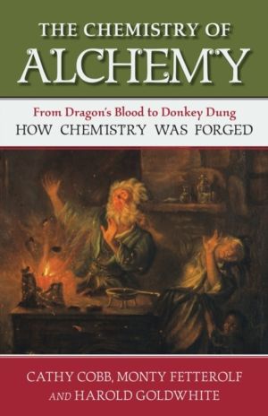 Chemistry of Alchemy - From Dragon's Blood to Donkey Dung, How Chemistry Wa
