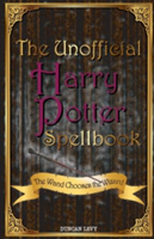 Unofficial Harry Potter Spellbook - The Wand Chooses the Wizard