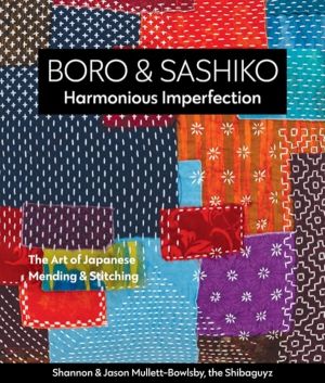 Boro & Sashiko, Harmonious Imperfection - The Art of Japanese Mending & Sti