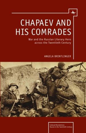 Chapaev and his Comrades - War and the Russian Literary Hero Across the Twe