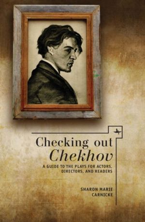 Checking out Chekhov - A Guide to the Plays for Actors, Directors, and Read
