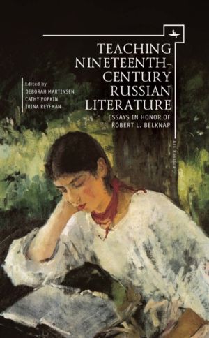 Teaching Nineteenth-Century Russian Literature - Essays in Honor of Robert