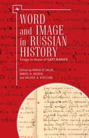 Word and Image in Russian History - Essays in Honor of Gary Marker