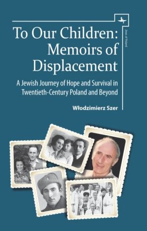 To Our Children - Memoirs of Displacement. A Jewish Journey of Hope and Sur