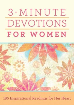 3-Minute Devotions for Women - 180 Inspirational Readings for Her Heart