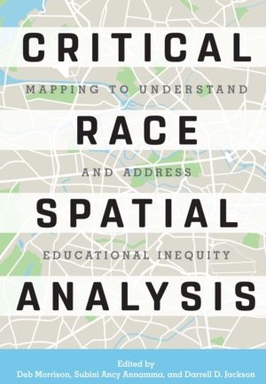 Critical Race Spatial Analysis - Mapping to Understand and Address Educatio