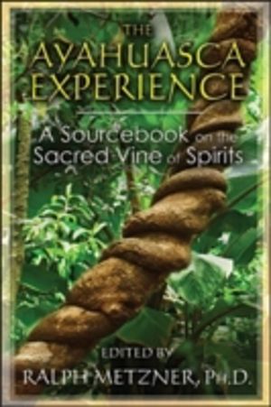 Ayahuasca Experience - A Sourcebook on the Sacred Vine of Spirits