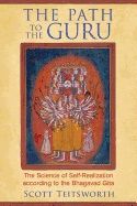 Path To The Guru : The Science of Self-Realization According to the Bhagavad Gita