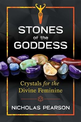 Stones Of The Goddess : Crystals for the Divine Feminine