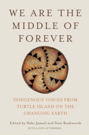 We Are the Middle of Forever - Indigenous Voices from Turtle Island on the