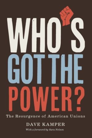 WhoÔÇÖs Got the Power - The Resurgence of American Unions