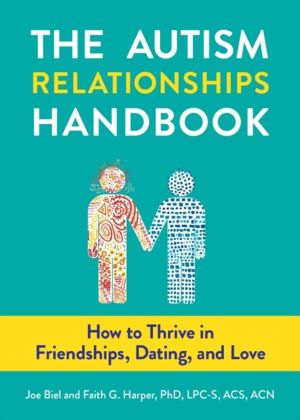 Autism Relationships Handbook - How to Thrive in Friendships, Dating, and L
