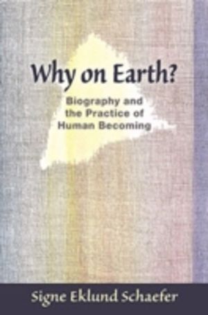 Why on Earth? - Biography and the Practice of Human Becoming