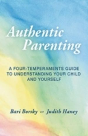 Authentic Parenting - A Four-Temperaments Guide to Understanding Your Child
