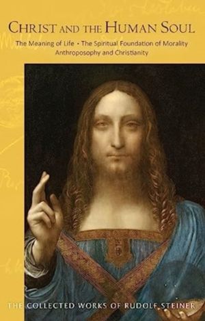 Christ and the Human Soul - The Meaning of Life - The Spiritual Foundation