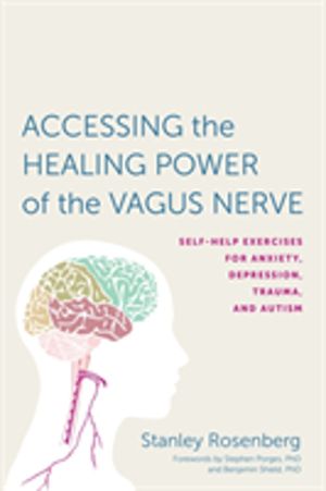Accessing the Healing Power of the Vagus Nerve - Self-Help Exercises for An