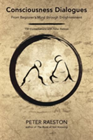 Consciousness Dialogues - From Beginner's Mind through Enlightenment: 150 C