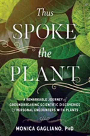 Thus Spoke the Plant - A Remarkable Journey of Groundbreaking Scientific Di