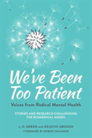 We've Been Too Patient - Voices from Radical Mental Health--Stories and Res