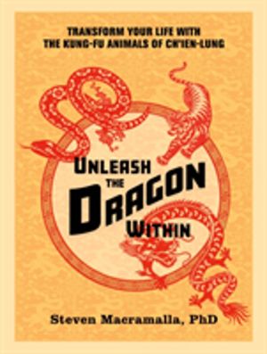 Unleash the Dragon Within - Transform Your Life With the Kung-Fu Animals of