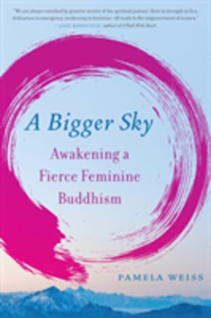 Bigger Sky - Awakening a Fierce Feminine Buddhism