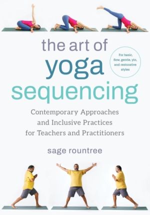 Art of Yoga Sequencing - Contemporary Approaches and Inclusive Practices fo