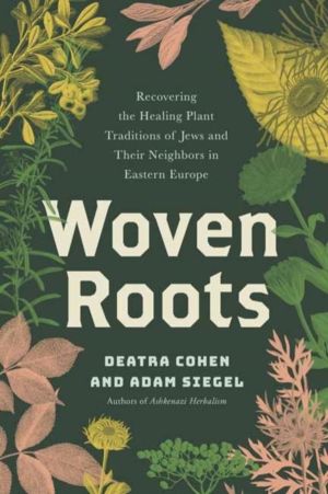 Woven Roots - Recovering the Healing Plant Traditions of Jews and Their Nei