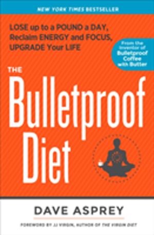 Bulletproof Diet - Lose up to a Pound a Day, Reclaim Energy and Focus, Upgr