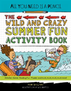All You Need Is a Pencil - The Wild and Crazy Summer Fun Activity Book