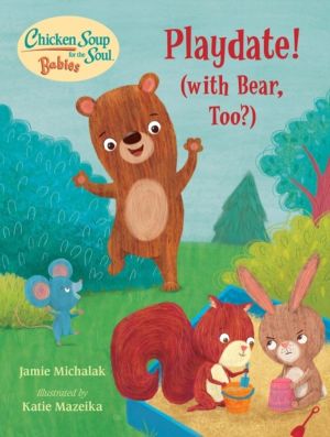 Chicken Soup for the Soul BABIES: Playdate! - (With Bear, Too?)