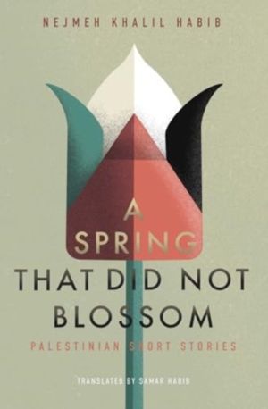 Spring That Did Not Blossom - Palestinian Short Stories