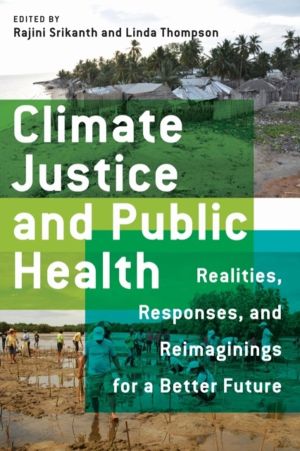 Climate Justice and Public Health - Realities, Responses, and Reimaginings
