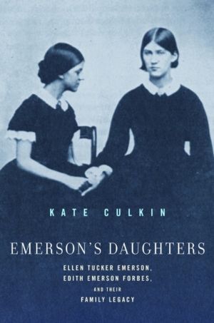 Emerson's Daughters - Ellen Tucker Emerson, Edith Emerson Forbes, and Their